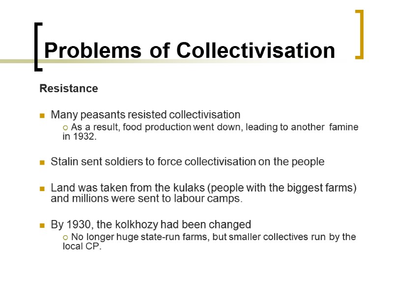 Problems of Collectivisation Resistance  Many peasants resisted collectivisation   As a result,